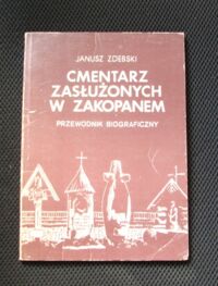 Miniatura okładki Zdebski Janusz Cmentarz zasłużonych w Zakopanem. Przewodnik biograficzny.