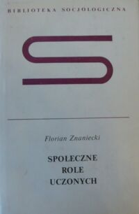Zdjęcie nr 1 okładki Znaniecki Florian Społeczne role uczonych. /Biblioteka Socjologiczna/