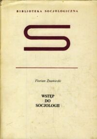 Zdjęcie nr 1 okładki Znaniecki Florian Wstęp do socjologii. /Biblioteka Socjologiczna/
