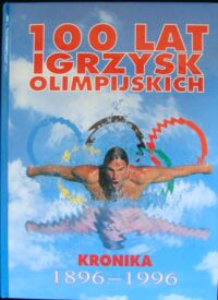 Zdjęcie nr 1 okładki  100 lat igrzysk olimpijskich. Kronika 1896-1996.