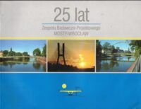 Zdjęcie nr 1 okładki  25 lat Zespołu Badawczo-Projektowego Mosty-Wrocławia.
