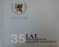 Miniatura okładki  35 lat Wrocławskich Zakładów Graficznych 1945-1980.