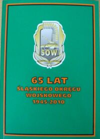 Miniatura okładki  65 lat Śląskiego Okręgu Wojskowego 1945-2010.