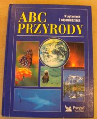 Zdjęcie nr 1 okładki  ABC przyrody w pytaniach i odpowiedziach.