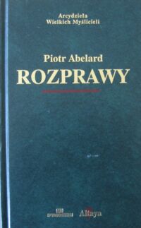 Zdjęcie nr 1 okładki Abelard Piotr Rozprawy. /Arcydzieła Wielkich Myślicieli/