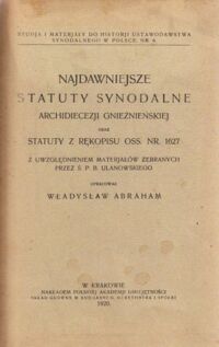 Miniatura okładki Abraham Władysław /opr./ Najdawniejsze statuty synodalne archidiecezji gnieźnieńskiej oraz statuty z rękopisu Oss. Nr.1627 z uwzględnieniem materiałów zebranych przez Ś.P.B.Ulanowskiego.