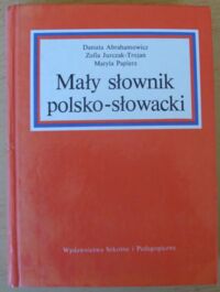 Zdjęcie nr 1 okładki Abrahamowicz Danuta, Jurczak-Trojan Zofia, Papierz Maryla Mały słownik polsko-słowacki.