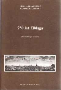 Zdjęcie nr 1 okładki Abramowicz Lidia, Arbart Kazimierz 750 lat Elbląga. Przewodnik po wystawie.