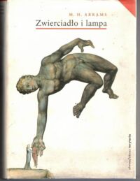 Zdjęcie nr 1 okładki Abrams M.H. Zwierciadło i lampa. Romantyczna teoria poezji a tradycja krytycznoliteracka. /Klasyka Światowej Humanistyki/