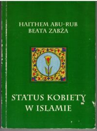 Miniatura okładki Abu-Rub Haithem, Zabża Beata Status kobiety w Islamie.