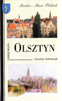 Miniatura okładki Achremczyk Stanisław Olsztyn. Dzieje miasta. /Skarbiec Miast Polskich/