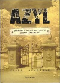 Miniatura okładki Ackerman Diane Azyl. Opowieść o Żydach ukrytych w warszawskim zoo.