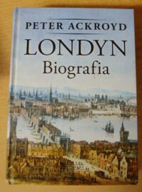 Zdjęcie nr 1 okładki Ackroyd Peter Londyn. Biografia.