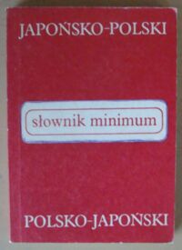 Zdjęcie nr 1 okładki Adachi Kazuko /red. Wiesław Kotański/ Słownik minimum japońsko-polski, polsko-japoński.