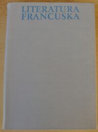 Miniatura okładki Adam Antoine, Lerminier Georges, Morot-Sir Edouard Literatura francuska. Tom I. Od początków do końca XVIII wieku.
