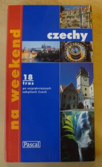 Miniatura okładki Adamczak Sławomir, Firlej Katarzyna Czechy na weekend. Przewodnik turystyczny. 18 tras po najpiękniejszych zakątkach Czech.