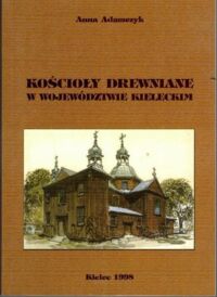 Miniatura okładki Adamczewski Anna Kościoły drewniane województwie kieleckim.
