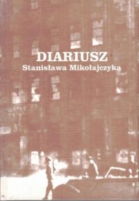 Miniatura okładki Adamczyk Mieczysław Gmitruk Janusz /wstęp i oprac./ Diariusz Stanisława Mikołajczyka prowadzony przez Marię Hulewiczową.