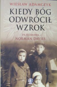 Miniatura okładki Adamczyk Wiesław Kiedy Bóg odwrócił wzrok.