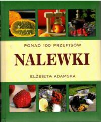 Miniatura okładki Adamska Elżbieta Nalewki. Ponad 100 przepisów.