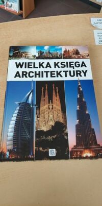 Zdjęcie nr 1 okładki Adamska Monika, Siewak-Sojka Zofia. Wielka księga architektury.