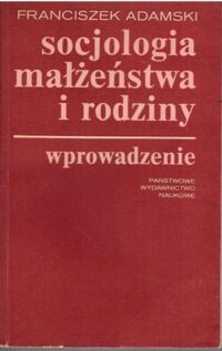 Miniatura okładki Adamski Franciszek Socjologia małżeństwa i rodziny.