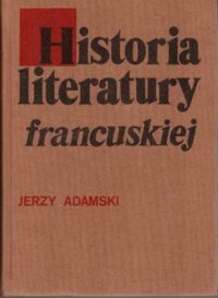 Miniatura okładki Adamski Jerzy Historia literatury francuskiej. Zarys.