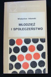 Miniatura okładki Adamski Władysław Młodzież i społeczeństwo./Biblioteka Wiedzy Współczesnej 299/