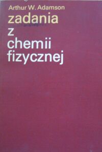 Miniatura okładki Adamson Arthur W. Zadania z chemii fizycznej.