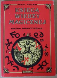 Miniatura okładki Adler Max Księga wiedzy magicznej. Magia praktyczna. Antologia.