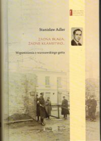 Zdjęcie nr 1 okładki Adler Stanisław Żadna blaga, żadne kłamstwo... Wspomnienia z Warszawskiego getta.