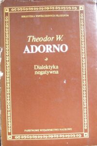 Miniatura okładki Adorno Theodor W. Dialektyka negatywna. /Biblioteka Współczesnych Filozofów/