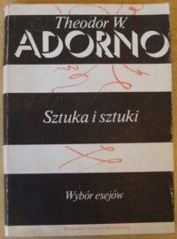 Miniatura okładki Adorno Theodor W. Sztuka i sztuki. Wybór esejów.