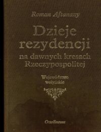 Zdjęcie nr 1 okładki Aftanazy Roman Dzieje rezydencji na dawnych kresach Rzeczpospolitej. Tom V. Województwo wołyńskie.