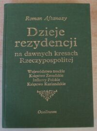 Miniatura okładki Aftanazy Roman Dzieje rezydencji na dawnych kresach Rzeczypospolitej. Tom III. Województwo trockie, Księstwo Żmudzkie, Inflanty Polskie, Księstwo Kurlandzkie.