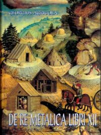 Miniatura okładki Agricola Jerzy O górnictwie i hutnictwie dwanaście ksiąg. 