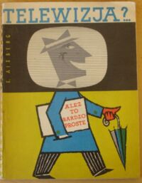 Zdjęcie nr 1 okładki Aisberg E. Telewizja? - Ależ to bardzo proste.