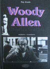 Zdjęcie nr 1 okładki Aixala Pep Woody Allen. Biografia. Filmografia.