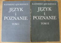 Zdjęcie nr 1 okładki Ajdukiewicz Kazimierz Język i poznanie. Tom I-II. T.I. Wybór pism z lat 1920-1939. T.II. Wybór pism z lat 1945-1963.