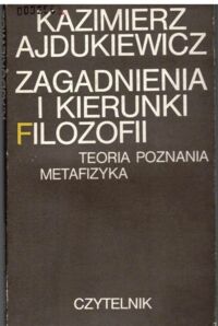 Miniatura okładki Ajdukiewicz Kazimierz Zagadnienia i kierunki filozofii. Teoria poznania. Metafizyka.