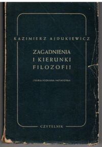 Miniatura okładki Ajdukiewicz Kazimierz Zagadnienia i kierunki filozofii. Teoria poznania. Metafizyka.