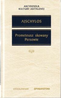 Zdjęcie nr 1 okładki Ajschylos Prometeusz skowany. Persowie. /Arcydzieła Kultury Antycznej/.