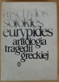 Miniatura okładki Ajschylos, Sofokles, Eurypides /oprac. S. Stabryła/ Antologia tragedii greckiej.
