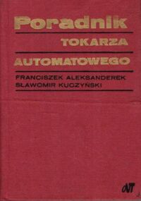 Miniatura okładki Aleksanderek Franciszek, Kuczyński Sławomir Poradnik tokarza automatowego. 