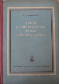 Miniatura okładki Aleksandrow I.I. Zbiór geometrycznych zadań konstrukcyjnych.