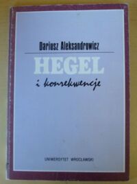 Miniatura okładki Aleksandrowicz Dariusz Hegel i konsekwencje. Studia nad filozoficznymi źródłami utopii totalitarnej.