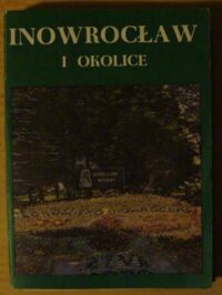 Miniatura okładki Aleksandrowicz Józef Inowrocław i okolice. Zabytki - uzdrowisko - wybitni ludzie - ciekawe okolice.