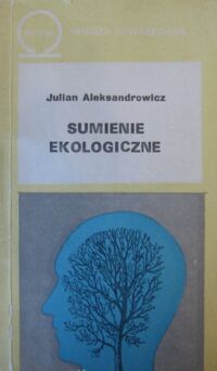 Miniatura okładki Aleksandrowicz Julian Sumienie ekologiczne. /350/