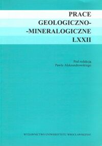 Miniatura okładki Aleksandrowski Paweł /red./ Prace geologiczno-mineralogiczne, LXXII/.