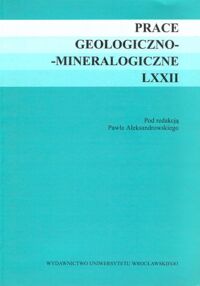 Miniatura okładki Aleksandrowski Paweł /red./ Prace geologiczno-mineralogiczne, LXXII/.